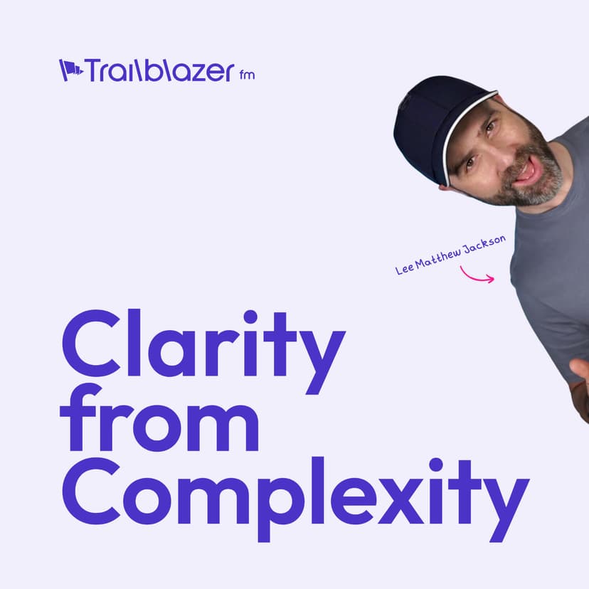Clarity from Complexity on Trailblazer FM™ with Lee Matthew Jackson cover art